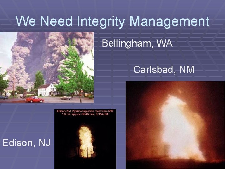We Need Integrity Management Bellingham, WA Carlsbad, NM Edison, NJ 4 