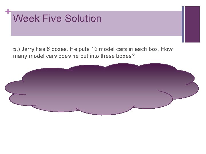 + Week Five Solution 5. ) Jerry has 6 boxes. He puts 12 model