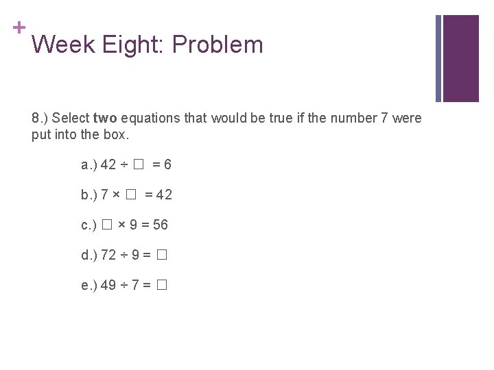 + Week Eight: Problem 8. ) Select two equations that would be true if