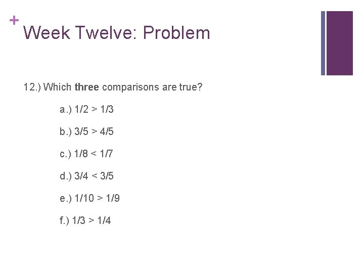 + Week Twelve: Problem 12. ) Which three comparisons are true? a. ) 1/2