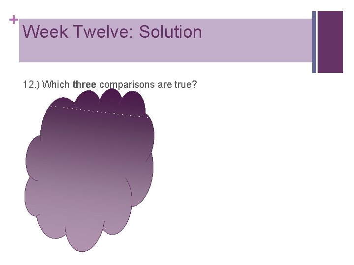 + Week Twelve: Solution 12. ) Which three comparisons are true? a. ) 1/2