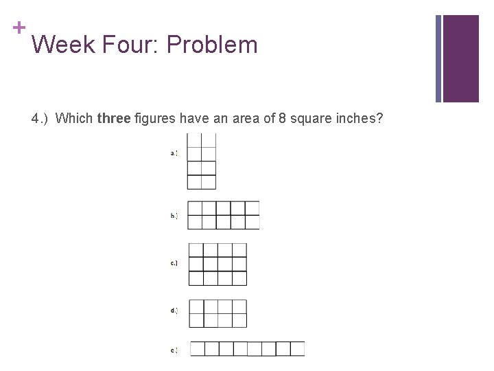 + Week Four: Problem 4. ) Which three figures have an area of 8