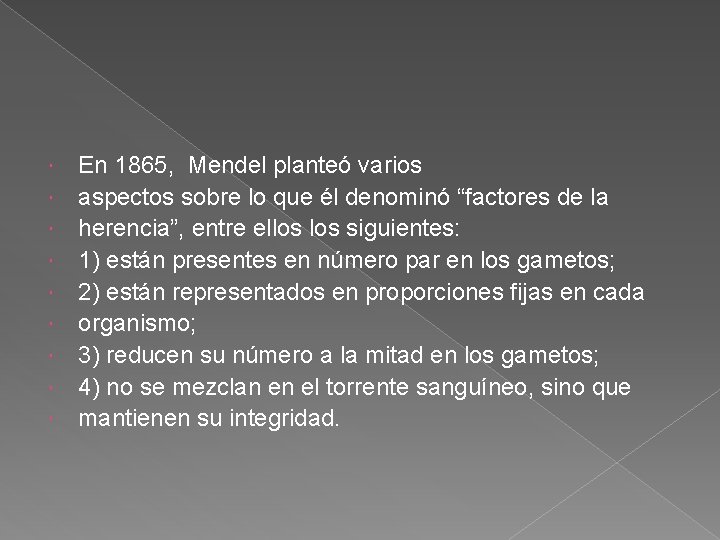  En 1865, Mendel planteó varios aspectos sobre lo que él denominó “factores de