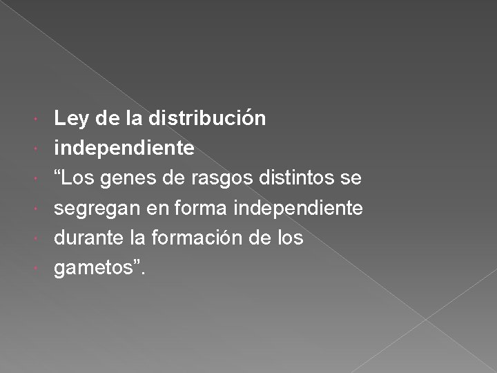  Ley de la distribución independiente “Los genes de rasgos distintos se segregan en