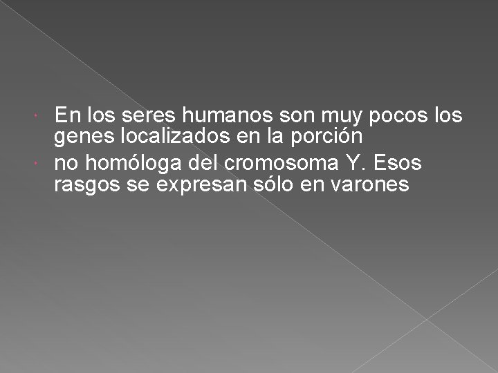 En los seres humanos son muy pocos los genes localizados en la porción no