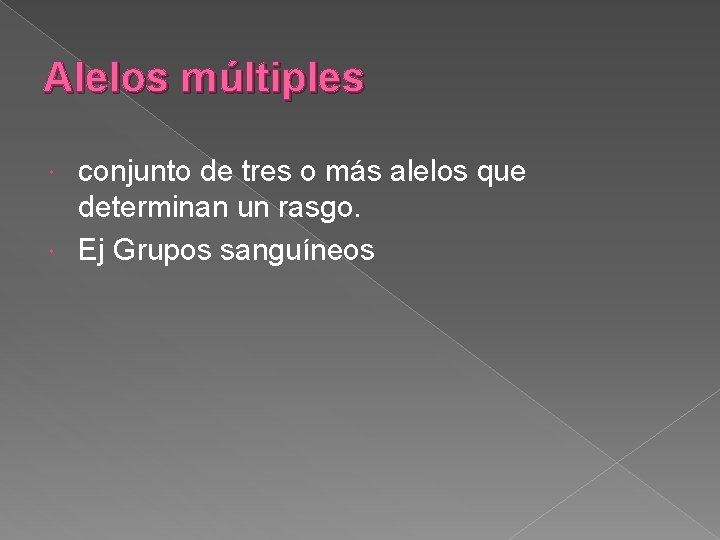 Alelos múltiples conjunto de tres o más alelos que determinan un rasgo. Ej Grupos