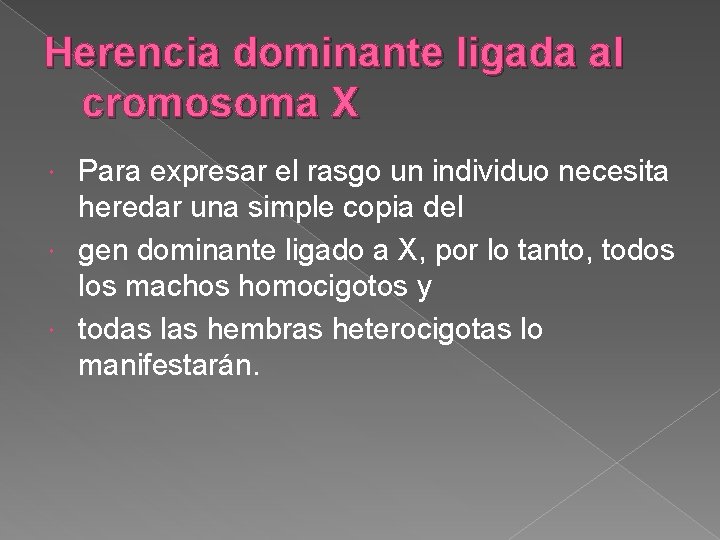 Herencia dominante ligada al cromosoma X Para expresar el rasgo un individuo necesita heredar