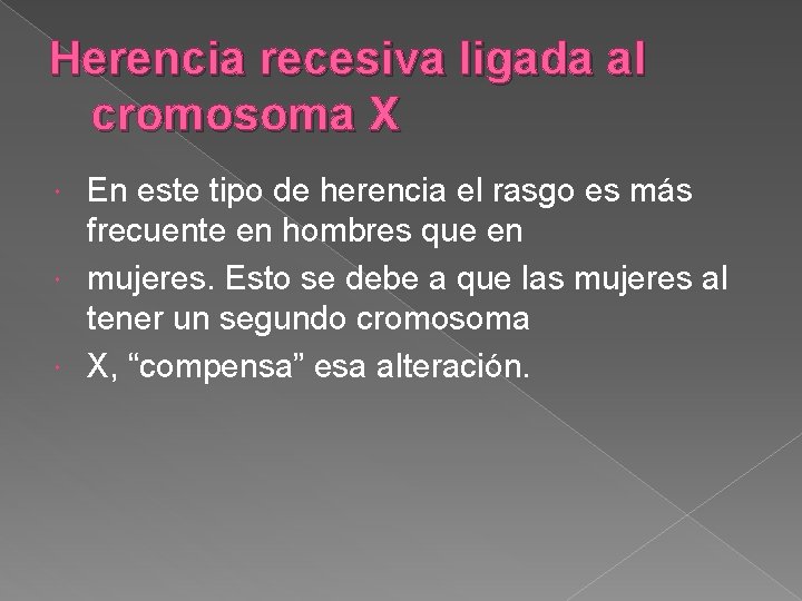 Herencia recesiva ligada al cromosoma X En este tipo de herencia el rasgo es