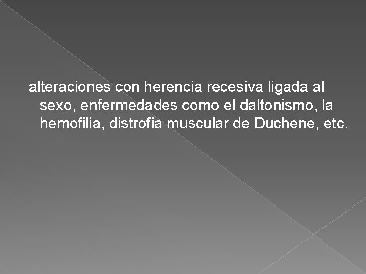alteraciones con herencia recesiva ligada al sexo, enfermedades como el daltonismo, la hemofilia, distrofia
