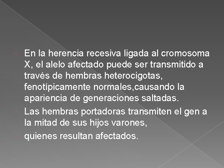En la herencia recesiva ligada al cromosoma X, el alelo afectado puede ser transmitido