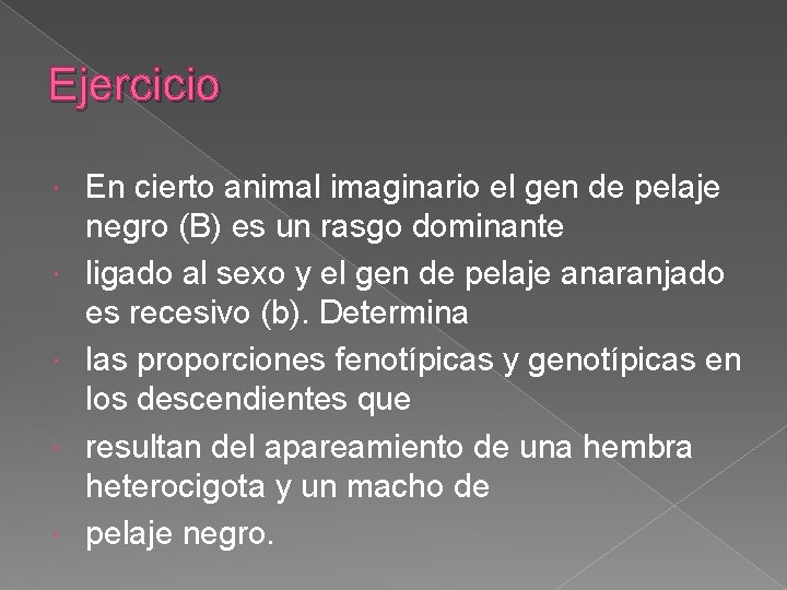 Ejercicio En cierto animal imaginario el gen de pelaje negro (B) es un rasgo