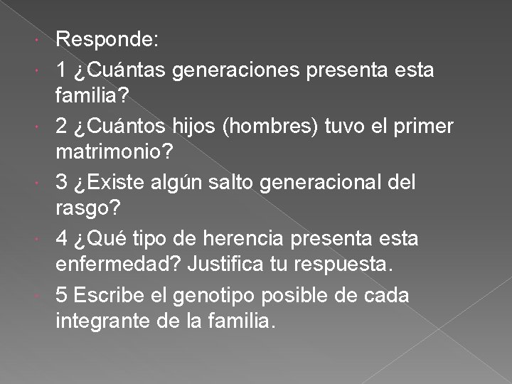  Responde: 1 ¿Cuántas generaciones presenta esta familia? 2 ¿Cuántos hijos (hombres) tuvo el
