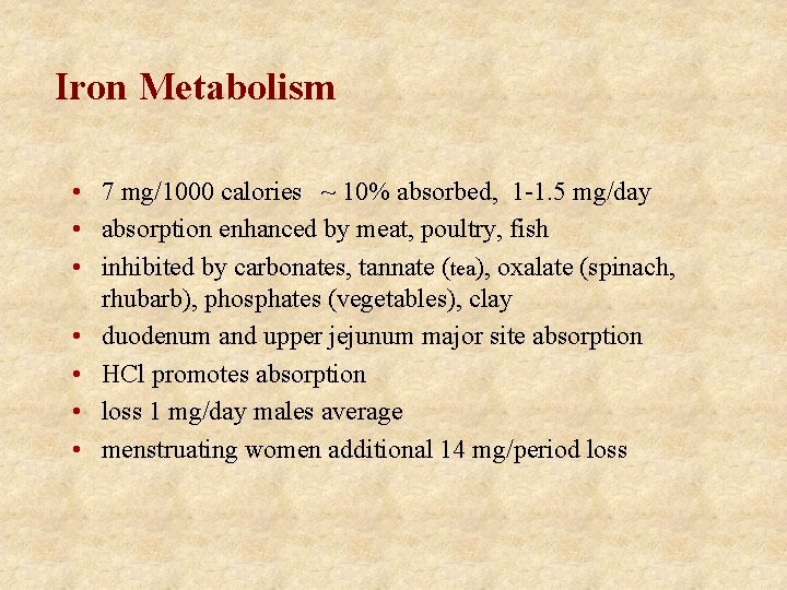 Iron Metabolism • 7 mg/1000 calories ~ 10% absorbed, 1 -1. 5 mg/day •