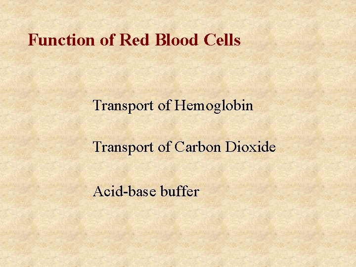 Function of Red Blood Cells Transport of Hemoglobin Transport of Carbon Dioxide Acid-base buffer