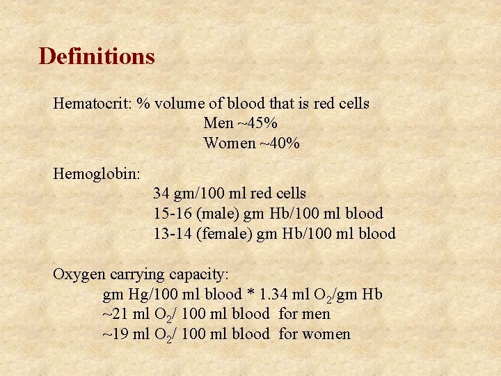 Definitions Hematocrit: % volume of blood that is red cells Men ~45% Women ~40%