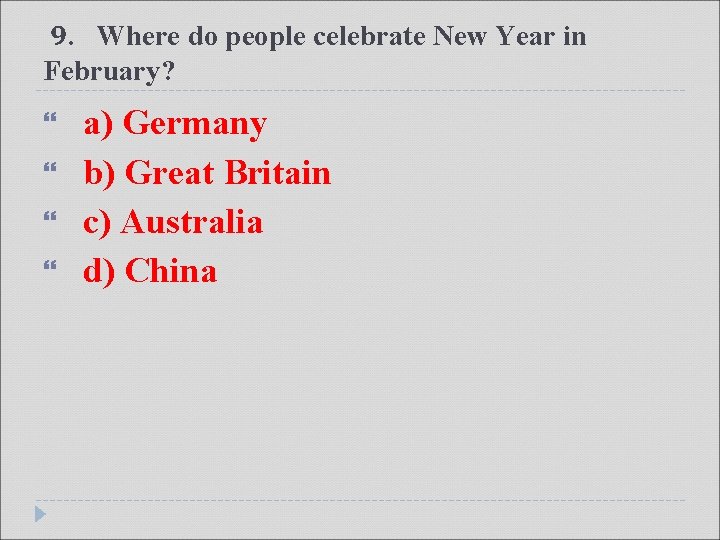 9. Where do people celebrate New Year in February? a) Germany b) Great Britain