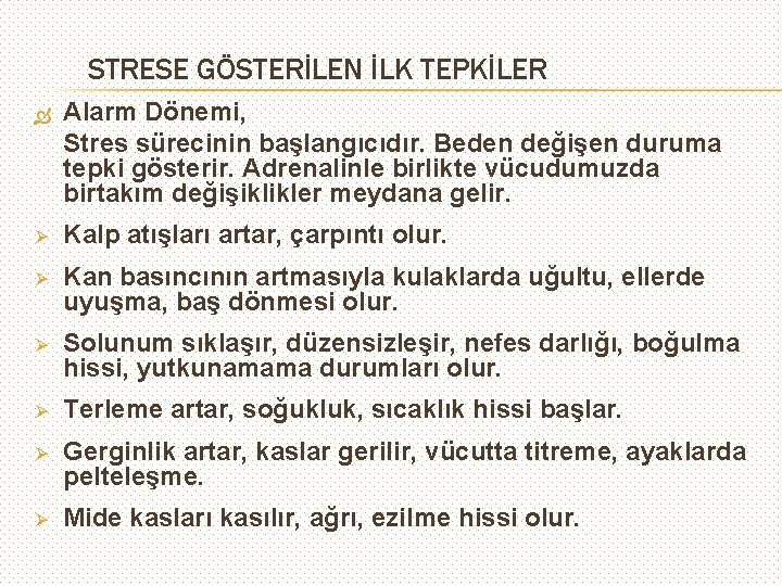 STRESE GÖSTERİLEN İLK TEPKİLER Alarm Dönemi, Stres sürecinin başlangıcıdır. Beden değişen duruma tepki gösterir.