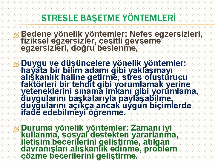 STRESLE BAŞETME YÖNTEMLERİ Bedene yönelik yöntemler: Nefes egzersizleri, fiziksel egzersizler, çeşitli gevşeme egzersizleri, doğru