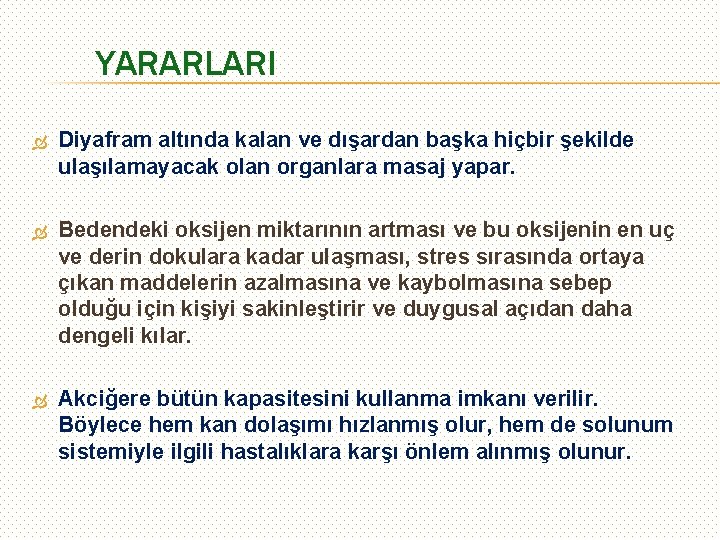 YARARLARI Diyafram altında kalan ve dışardan başka hiçbir şekilde ulaşılamayacak olan organlara masaj yapar.