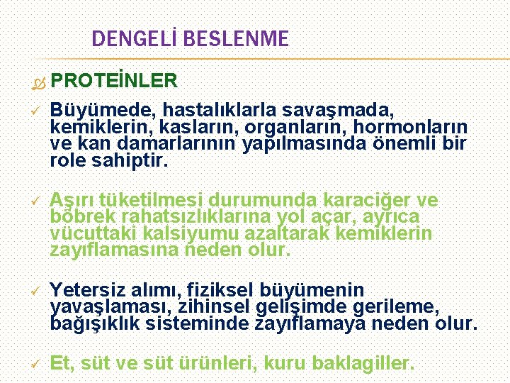 DENGELİ BESLENME ü PROTEİNLER Büyümede, hastalıklarla savaşmada, kemiklerin, kasların, organların, hormonların ve kan damarlarının