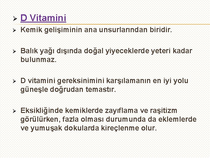 Ø D Vitamini Ø Kemik gelişiminin ana unsurlarından biridir. Ø Balık yağı dışında doğal