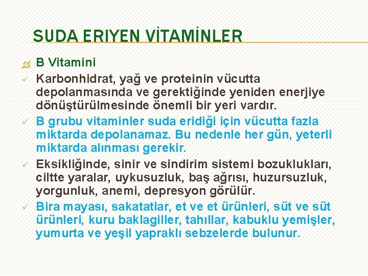 SUDA ERIYEN VİTAMİNLER ü ü B Vitamini Karbonhidrat, yağ ve proteinin vücutta depolanmasında ve