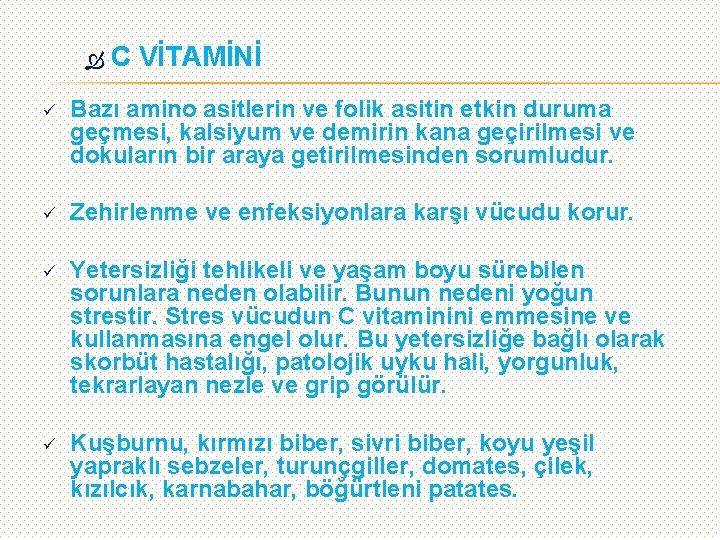  C VİTAMİNİ ü Bazı amino asitlerin ve folik asitin etkin duruma geçmesi, kalsiyum