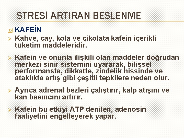 STRESİ ARTIRAN BESLENME Ø KAFEİN Kahve, çay, kola ve çikolata kafein içerikli tüketim maddeleridir.