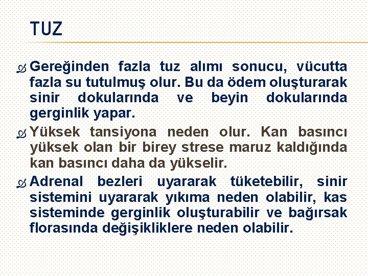 TUZ Gereğinden fazla tuz alımı sonucu, vücutta fazla su tutulmuş olur. Bu da ödem