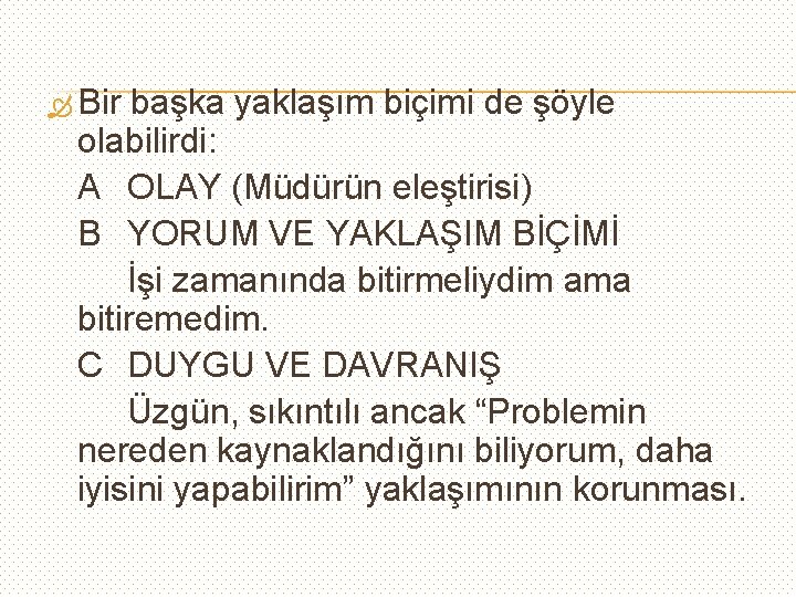  Bir başka yaklaşım biçimi de şöyle olabilirdi: A OLAY (Müdürün eleştirisi) B YORUM