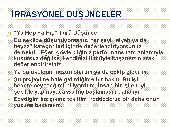 İRRASYONEL DÜŞÜNCELER Ø Ø Ø “Ya Hep Ya Hiç” Türü Düşünce Bu şekilde düşünüyorsanız,