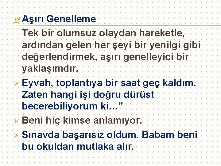  Aşırı Genelleme Tek bir olumsuz olaydan hareketle, ardından gelen her şeyi bir yenilgi