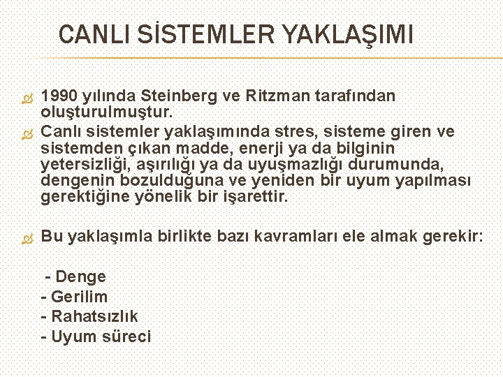 CANLI SİSTEMLER YAKLAŞIMI 1990 yılında Steinberg ve Ritzman tarafından oluşturulmuştur. Canlı sistemler yaklaşımında stres,