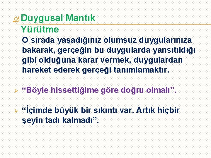  Duygusal Mantık Yürütme O sırada yaşadığınız olumsuz duygularınıza bakarak, gerçeğin bu duygularda yansıtıldığı