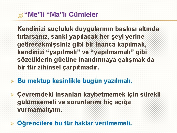  “Me”li “Ma”lı Cümleler Kendinizi suçluluk duygularının baskısı altında tutarsanız, sanki yapılacak her şeyi