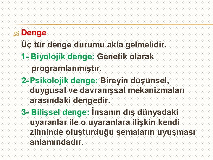  Denge Üç tür denge durumu akla gelmelidir. 1 - Biyolojik denge: Genetik olarak