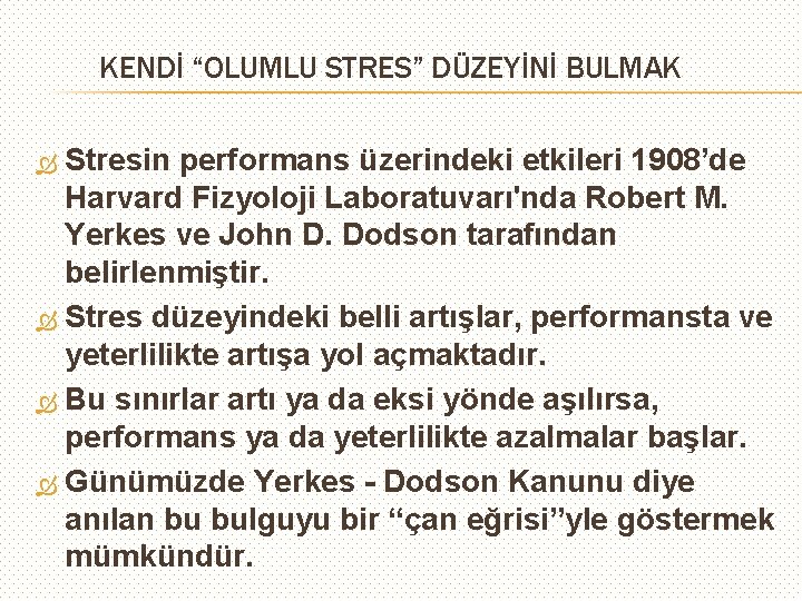 KENDİ “OLUMLU STRES” DÜZEYİNİ BULMAK Stresin performans üzerindeki etkileri 1908’de Harvard Fizyoloji Laboratuvarı'nda Robert