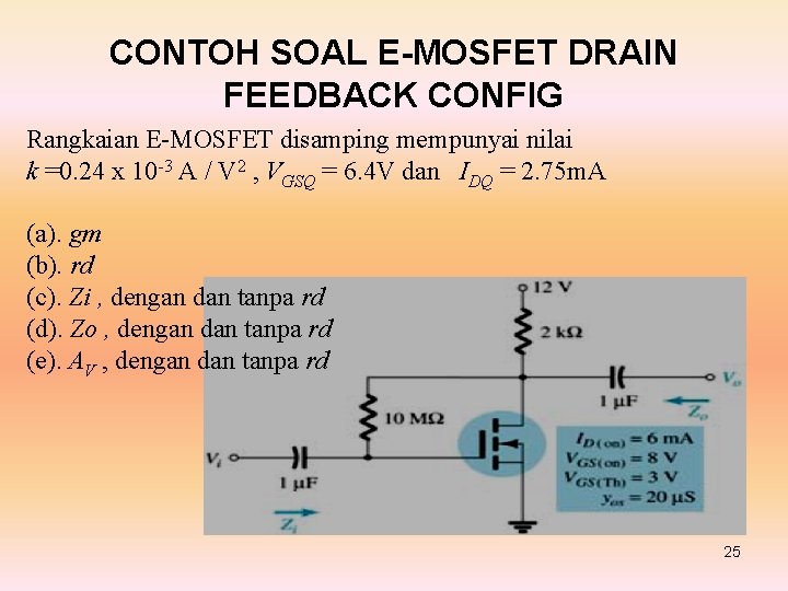 CONTOH SOAL E-MOSFET DRAIN FEEDBACK CONFIG Rangkaian E-MOSFET disamping mempunyai nilai k =0. 24