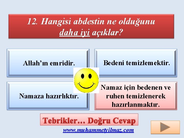 12. Hangisi abdestin ne olduğunu daha iyi açıklar? Allah’ın emridir. Bedeni temizlemektir. Namaza hazırlıktır.