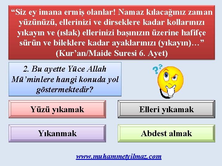 “Siz ey imana ermiş olanlar! Namaz kılacağınız zaman yüzünüzü, ellerinizi ve dirseklere kadar kollarınızı