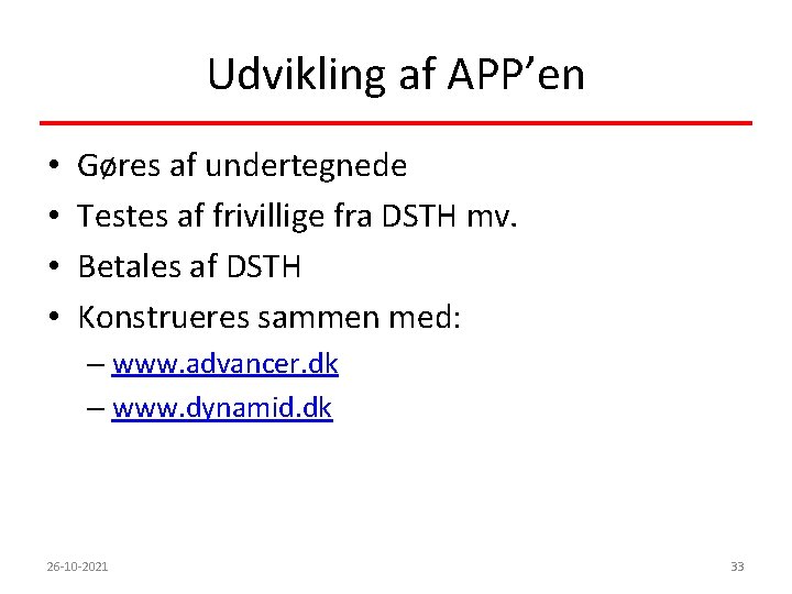 Udvikling af APP’en • • Gøres af undertegnede Testes af frivillige fra DSTH mv.