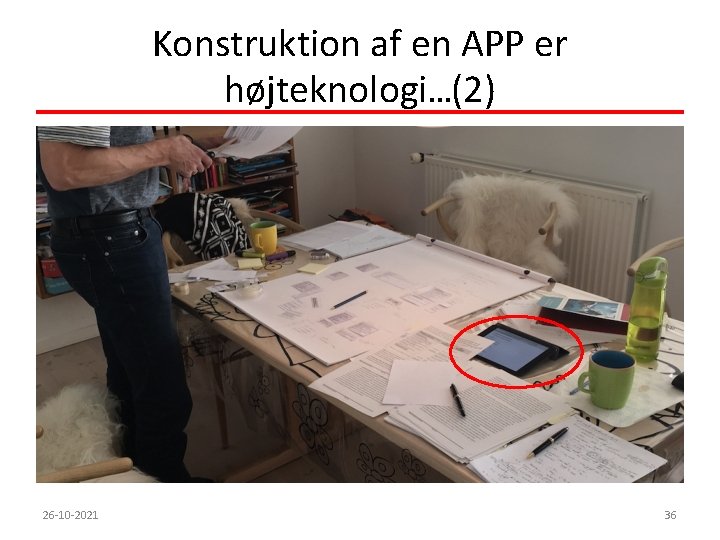 Konstruktion af en APP er højteknologi…(2) 26 -10 -2021 36 