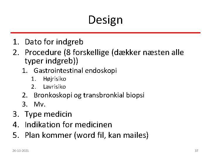 Design 1. Dato for indgreb 2. Procedure (8 forskellige (dækker næsten alle typer indgreb))