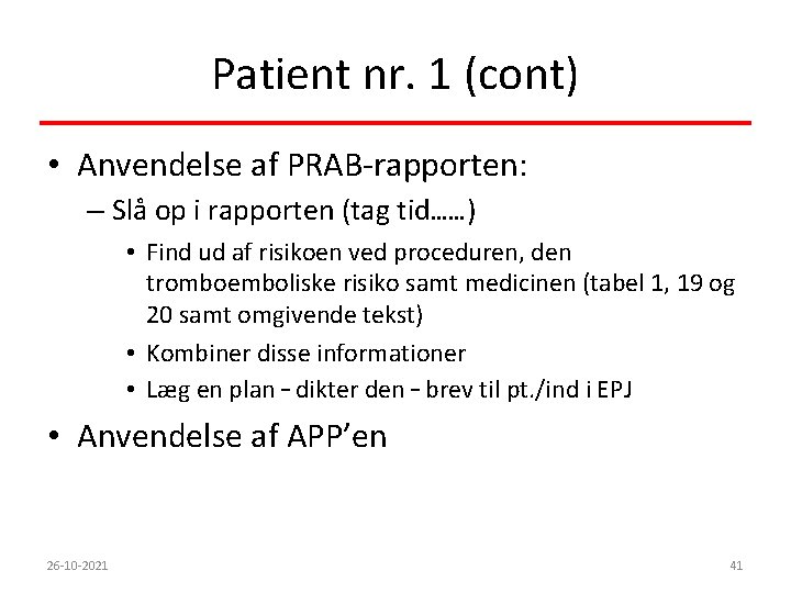 Patient nr. 1 (cont) • Anvendelse af PRAB-rapporten: – Slå op i rapporten (tag