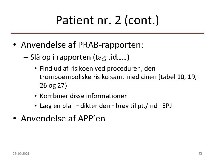 Patient nr. 2 (cont. ) • Anvendelse af PRAB-rapporten: – Slå op i rapporten
