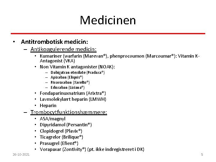 Medicinen • Antitrombotisk medicin: – Antikoagulerende medicin: • Kumariner (warfarin (Marevan®), phenprocoumon (Marcoumar®): Vitamin
