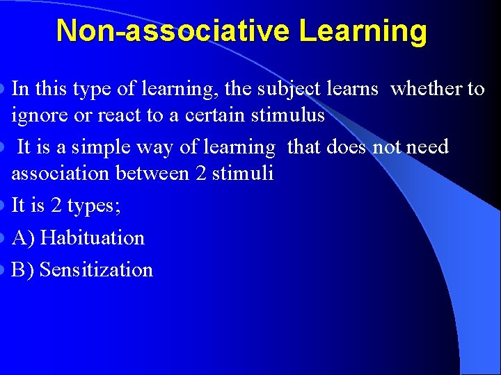 l In Non-associative Learning this type of learning, the subject learns whether to ignore
