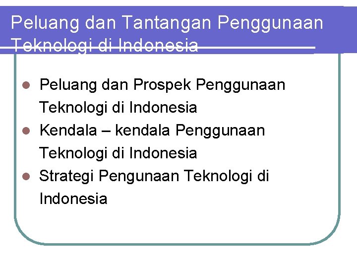 Peluang dan Tantangan Penggunaan Teknologi di Indonesia Peluang dan Prospek Penggunaan Teknologi di Indonesia