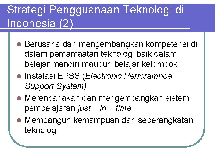Strategi Pengguanaan Teknologi di Indonesia (2) Berusaha dan mengembangkan kompetensi di dalam pemanfaatan teknologi