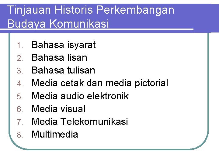 Tinjauan Historis Perkembangan Budaya Komunikasi 1. 2. 3. 4. 5. 6. 7. 8. Bahasa